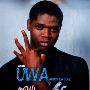 AYNG – Uwa Adiro Ka Eche