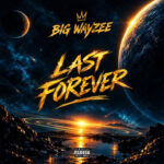 BigWayzee - LAST FOREVER || MOREMUSIC