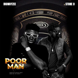BigWayzee – Poor Man Ft. Stone D