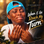 Evelyndidit - When E Go Reach My Turn || MOREMUSIC