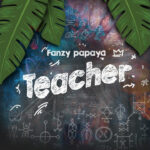 Fanzy papaya - Teacher || MOREMUSIC