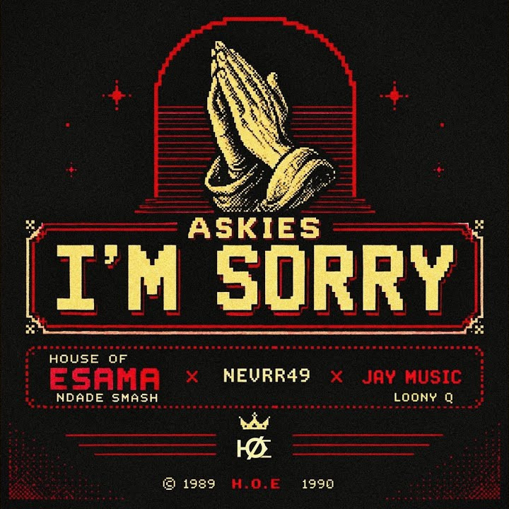 House Of ESAMA – Askies I'm Sorry Ft. Ndade smash
